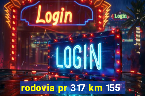 rodovia pr 317 km 155